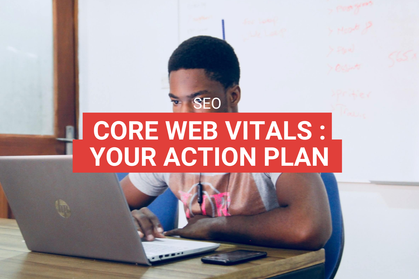 CORE WEB VITALS, YOUR SEO ACTION PLAN IN 4 STEPS